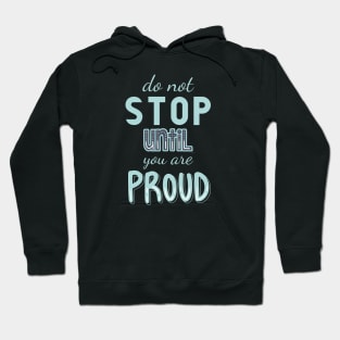 Don’t stop until you are proud Hoodie